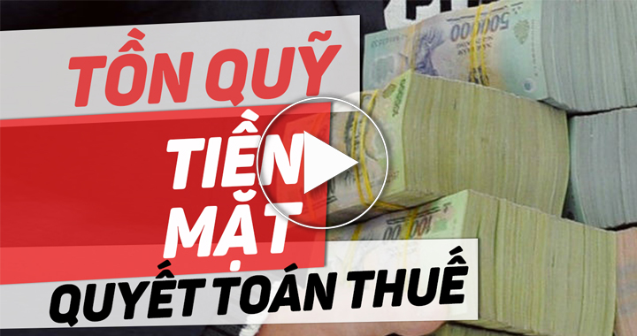 tồn tiền mặt quyết toán thuế