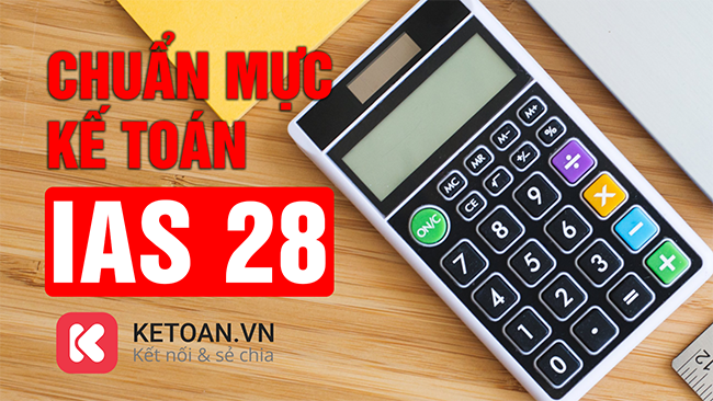 Tìm hiểu về Chuẩn mực Kế toán quốc tế IAS 28 – Investments in Associates and Joint Ventures (Đầu tư vào công ty liên kết và liên doanh)