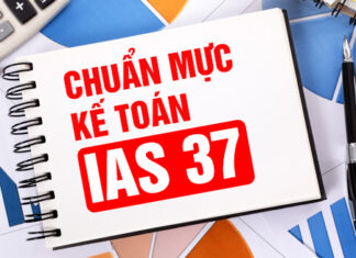 Tìm hiểu về Chuẩn mực Kế toán quốc tế IAS 37 – Provisions, Contingent Liabilities and Contingent Assets (Các khoản dự phòng, nợ phải trả và tài sản tiềm tàng)